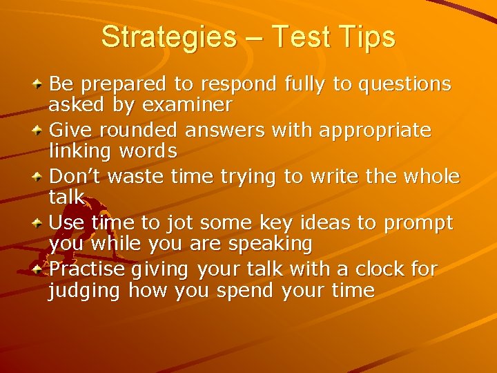Strategies – Test Tips Be prepared to respond fully to questions asked by examiner