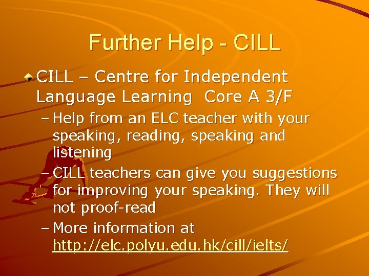 Further Help - CILL – Centre for Independent Language Learning Core A 3/F –