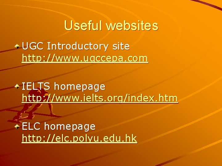 Useful websites UGC Introductory site http: //www. ugccepa. com IELTS homepage http: //www. ielts.