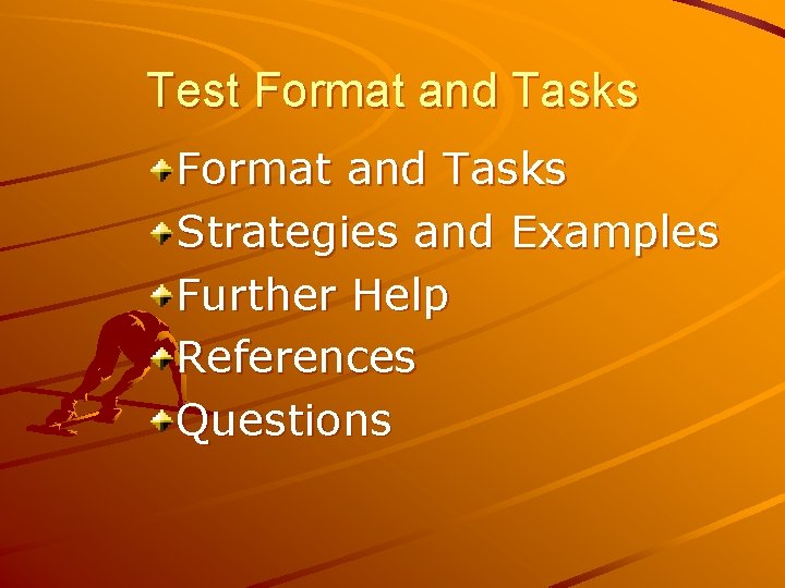 Test Format and Tasks Strategies and Examples Further Help References Questions 