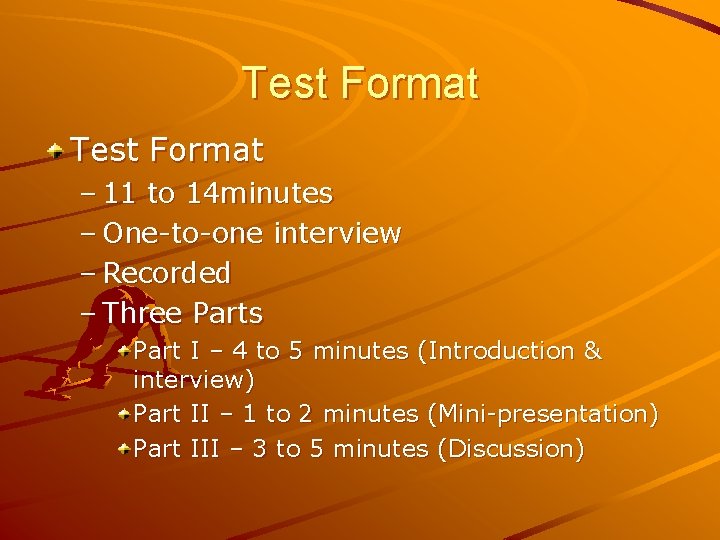 Test Format – 11 to 14 minutes – One-to-one interview – Recorded – Three
