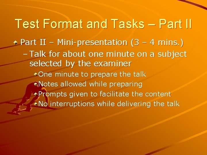 Test Format and Tasks – Part II – Mini-presentation (3 – 4 mins. )