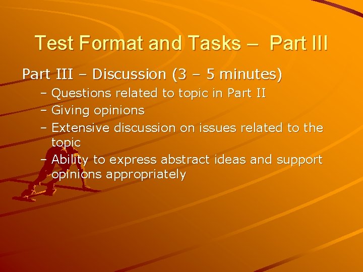 Test Format and Tasks – Part III – Discussion (3 – 5 minutes) –