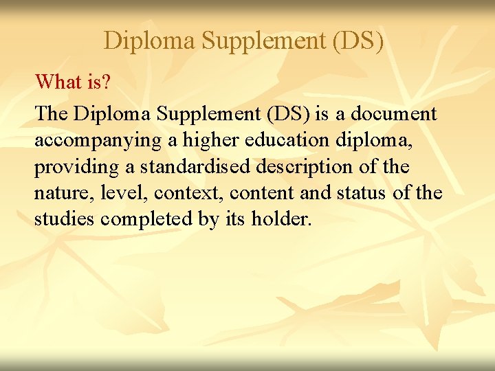 Diploma Supplement (DS) What is? The Diploma Supplement (DS) is a document accompanying a