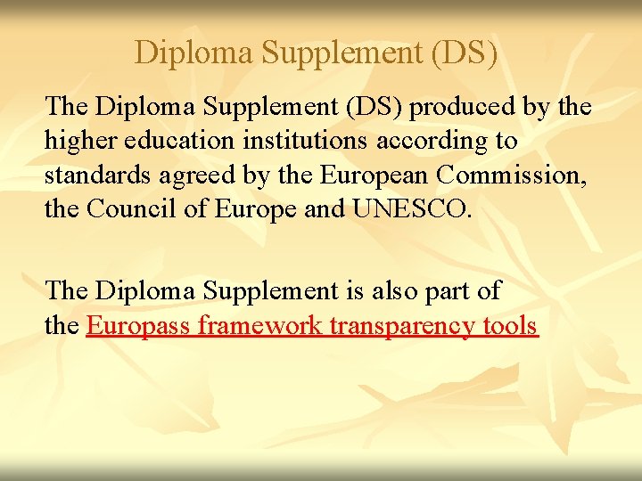 Diploma Supplement (DS) The Diploma Supplement (DS) produced by the higher education institutions according