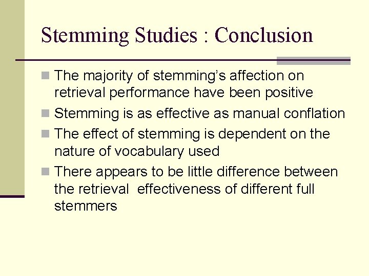 Stemming Studies : Conclusion n The majority of stemming’s affection on retrieval performance have