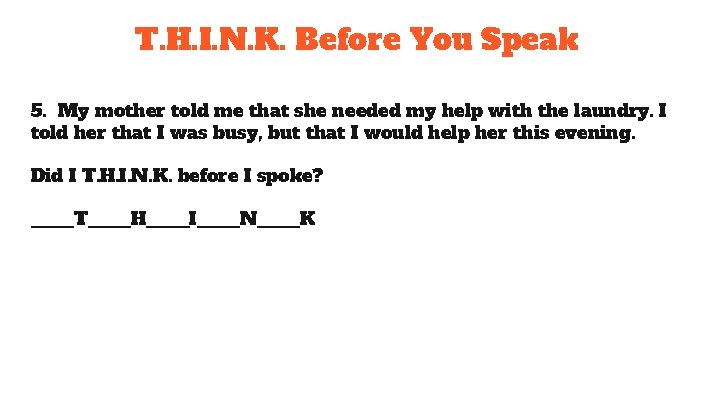 T. H. I. N. K. Before You Speak 5. My mother told me that T. H. I. N. K. Before You Speak 5. My mother told me that