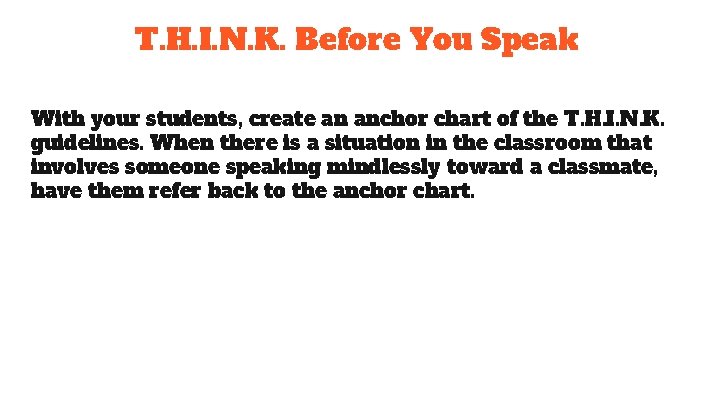 T. H. I. N. K. Before You Speak With your students, create an anchor T. H. I. N. K. Before You Speak With your students, create an anchor