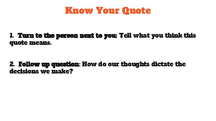 Know Your Quote 1. Turn to the person next to you: Tell what you Know Your Quote 1. Turn to the person next to you: Tell what you