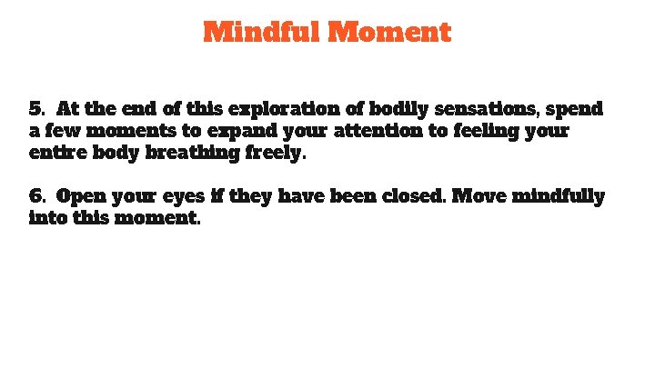 Mindful Moment 5. At the end of this exploration of bodily sensations, spend a Mindful Moment 5. At the end of this exploration of bodily sensations, spend a