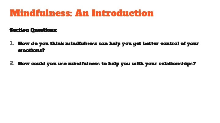 Mindfulness: An Introduction Section Questions: 1. How do you think mindfulness can help you Mindfulness: An Introduction Section Questions: 1. How do you think mindfulness can help you