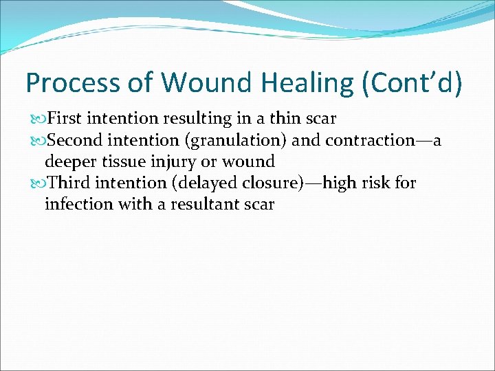 Process of Wound Healing (Cont’d) First intention resulting in a thin scar Second intention