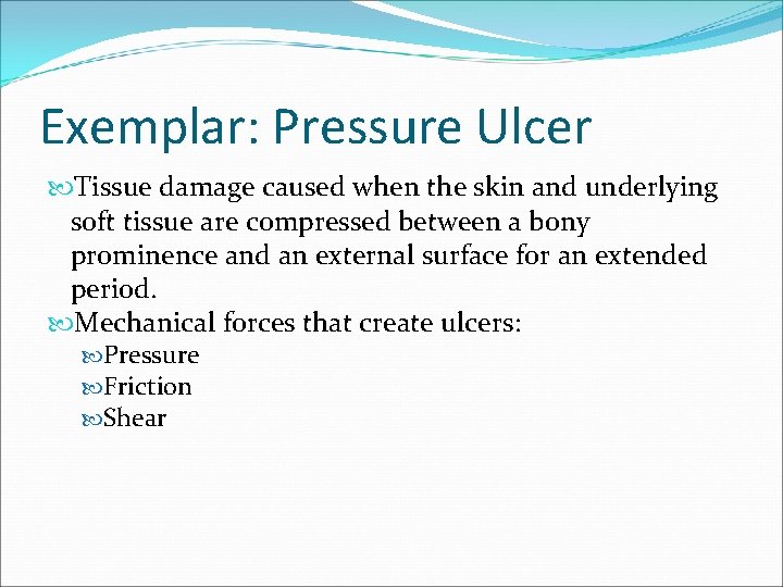 Exemplar: Pressure Ulcer Tissue damage caused when the skin and underlying soft tissue are