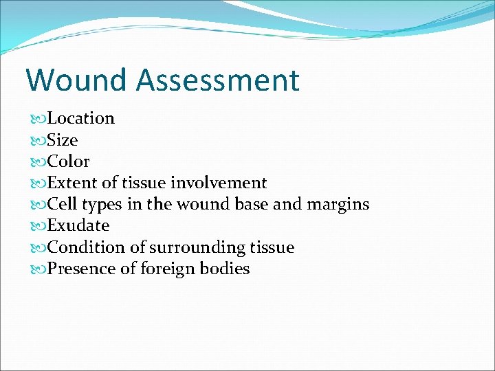 Wound Assessment Location Size Color Extent of tissue involvement Cell types in the wound