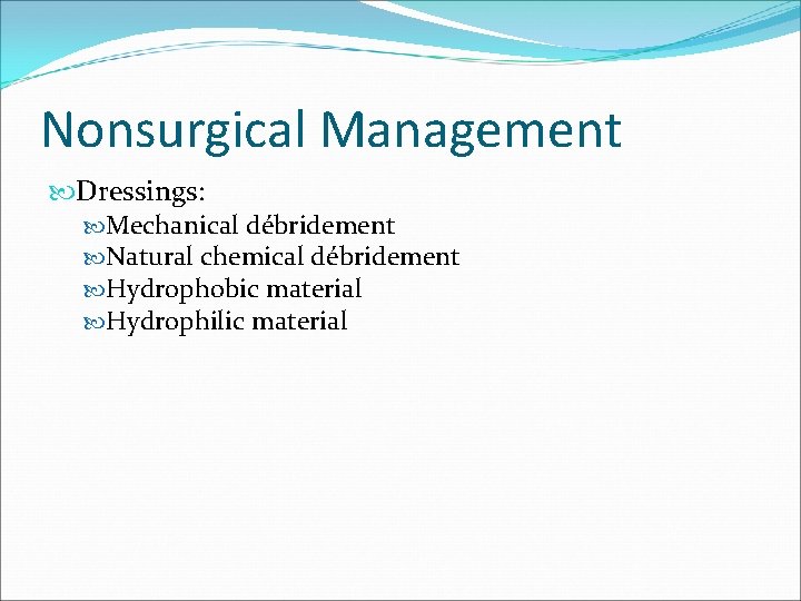 Nonsurgical Management Dressings: Mechanical débridement Natural chemical débridement Hydrophobic material Hydrophilic material 