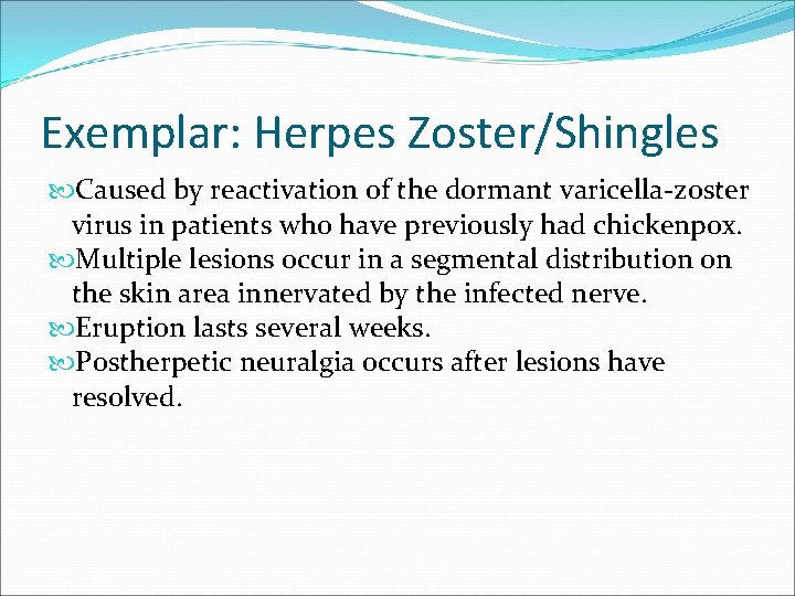 Exemplar: Herpes Zoster/Shingles Caused by reactivation of the dormant varicella-zoster virus in patients who