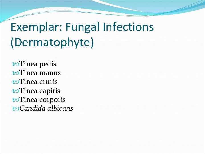 Exemplar: Fungal Infections (Dermatophyte) Tinea pedis Tinea manus Tinea cruris Tinea capitis Tinea corporis