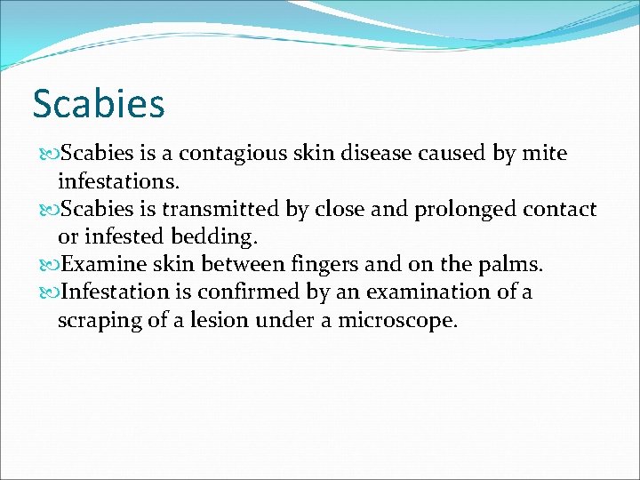 Scabies is a contagious skin disease caused by mite infestations. Scabies is transmitted by