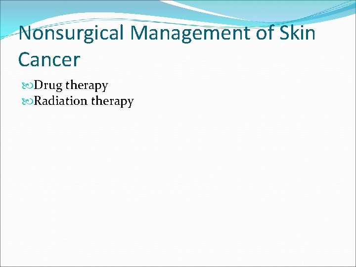 Nonsurgical Management of Skin Cancer Drug therapy Radiation therapy 