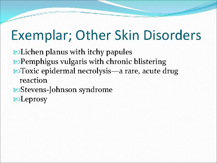 Exemplar; Other Skin Disorders Lichen planus with itchy papules Pemphigus vulgaris with chronic blistering