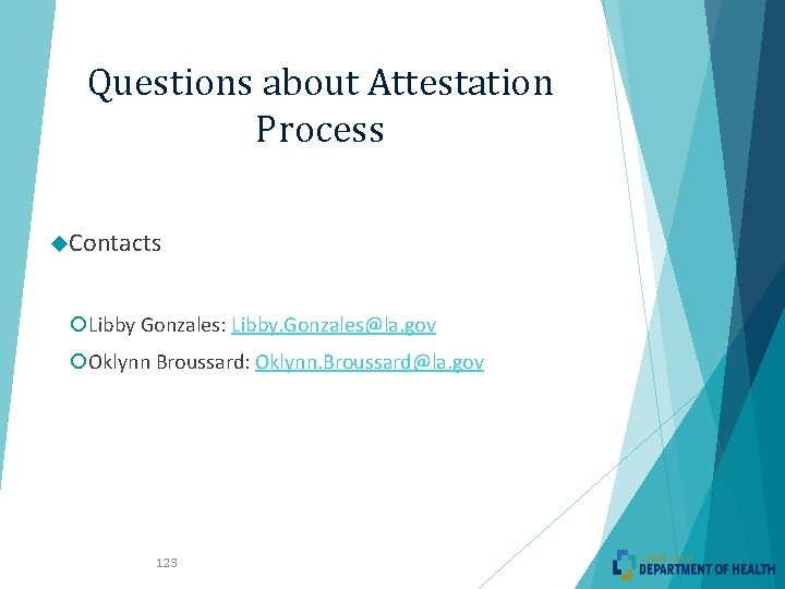 Questions about Attestation Process Contacts Libby Gonzales: Libby. Gonzales@la. gov Oklynn Broussard: Oklynn. Broussard@la.