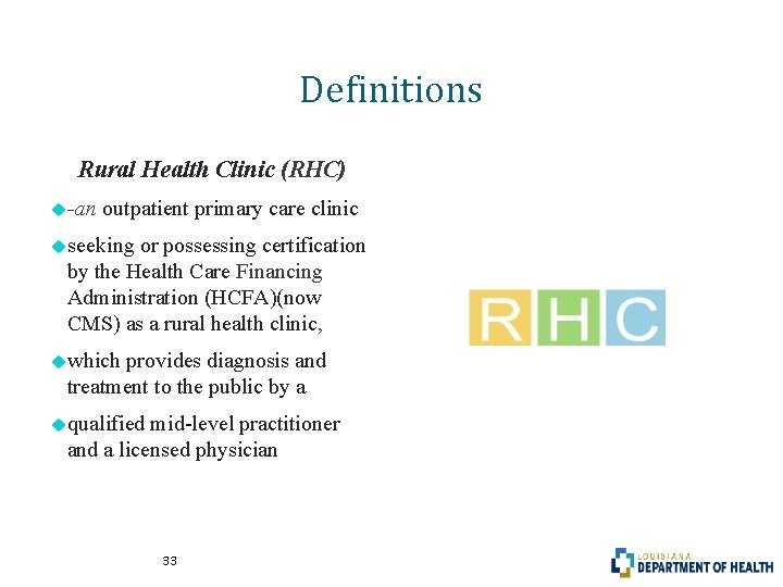 Definitions Rural Health Clinic (RHC) -an outpatient primary care clinic seeking or possessing certification