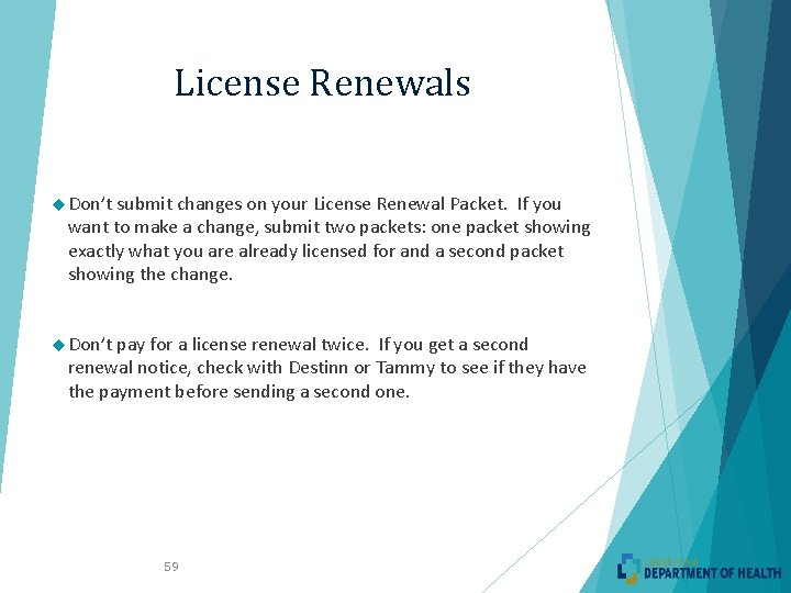 License Renewals Don’t submit changes on your License Renewal Packet. If you want to
