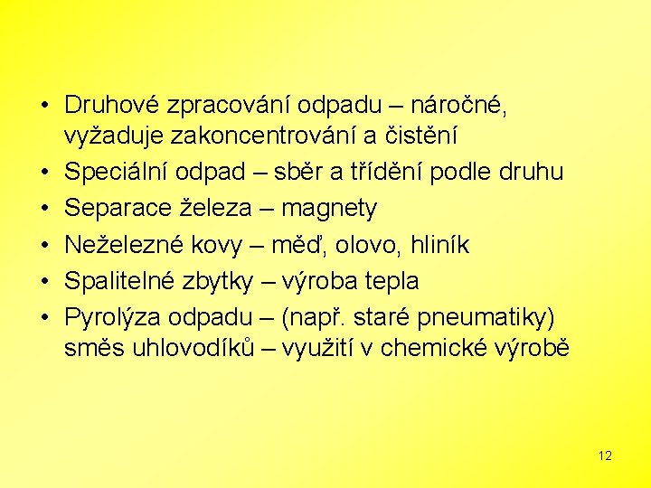  • Druhové zpracování odpadu – náročné, vyžaduje zakoncentrování a čistění • Speciální odpad