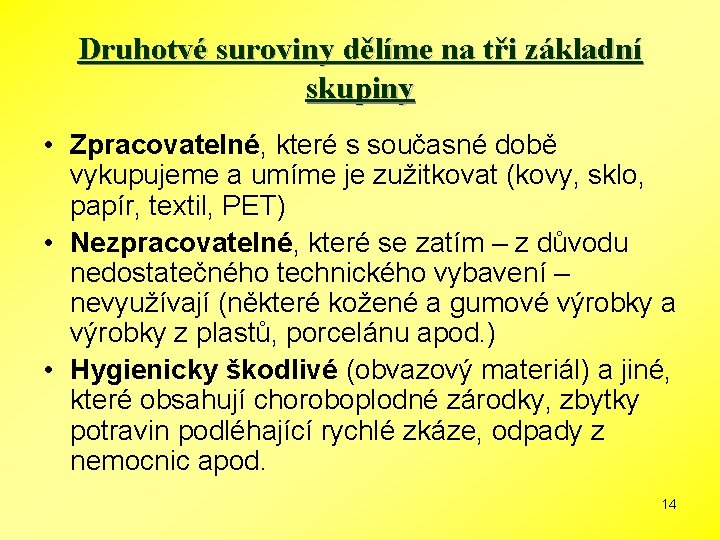 Druhotvé suroviny dělíme na tři základní skupiny • Zpracovatelné, které s současné době vykupujeme