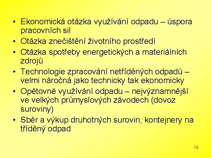  • Ekonomická otázka využívání odpadu – úspora pracovních sil • Otázka znečištění životního