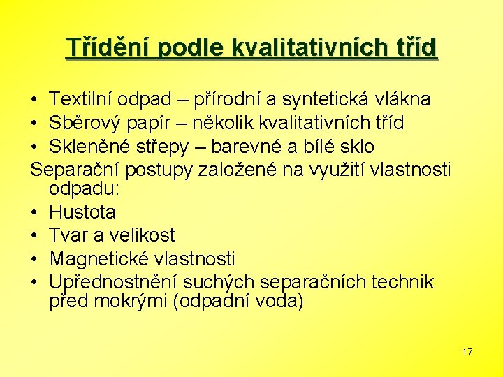 Třídění podle kvalitativních tříd • Textilní odpad – přírodní a syntetická vlákna • Sběrový