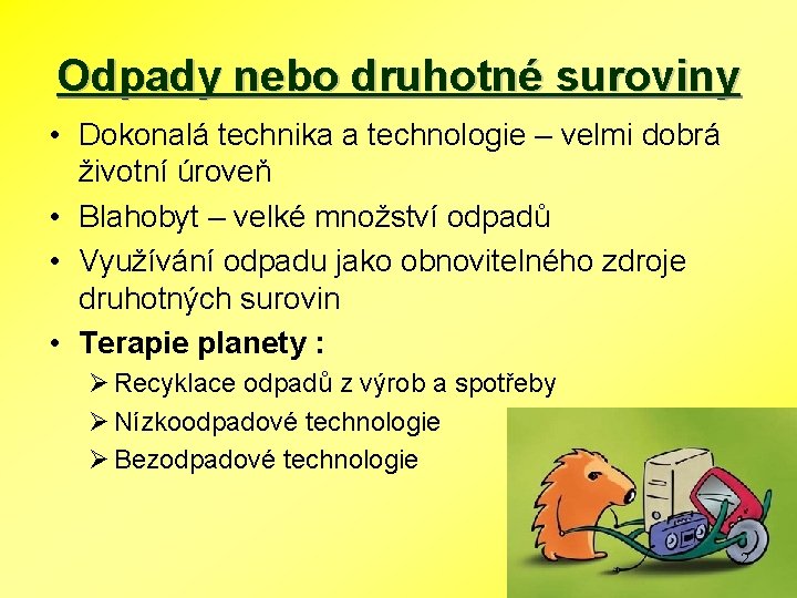 Odpady nebo druhotné suroviny • Dokonalá technika a technologie – velmi dobrá životní úroveň