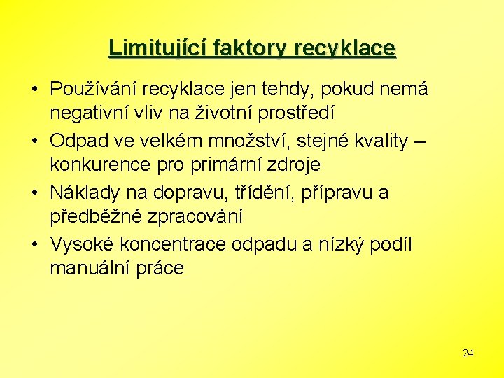 Limitující faktory recyklace • Používání recyklace jen tehdy, pokud nemá negativní vliv na životní