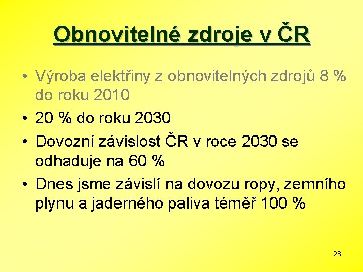 Obnovitelné zdroje v ČR • Výroba elektřiny z obnovitelných zdrojů 8 % do roku