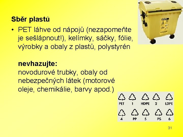 Sběr plastů • PET láhve od nápojů (nezapomeňte je sešlápnout!), kelímky, sáčky, fólie, výrobky