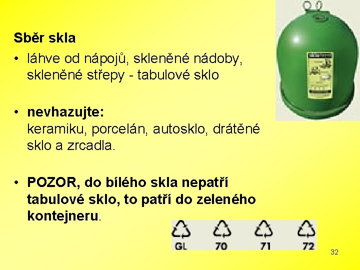 Sběr skla • láhve od nápojů, skleněné nádoby, skleněné střepy - tabulové sklo •