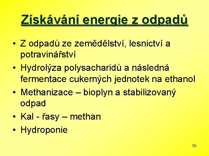 Získávání energie z odpadů • Z odpadů ze zemědělství, lesnictví a potravinářství • Hydrolýza