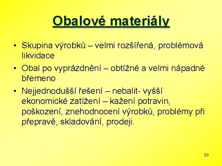 Obalové materiály • Skupina výrobků – velmi rozšířená, problémová likvidace • Obal po vyprázdnění