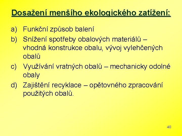 Dosažení menšího ekologického zatížení: a) Funkční způsob balení b) Snížení spotřeby obalových materiálů –