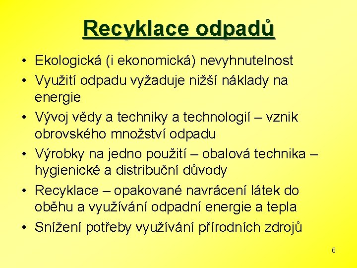 Recyklace odpadů • Ekologická (i ekonomická) nevyhnutelnost • Využití odpadu vyžaduje nižší náklady na