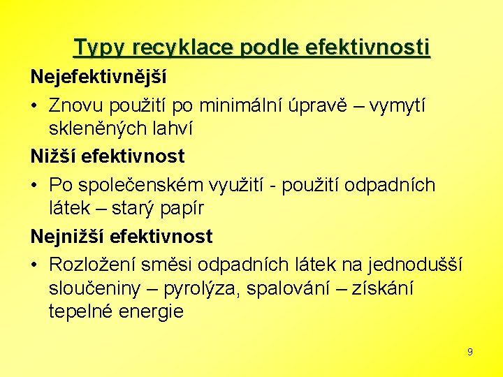 Typy recyklace podle efektivnosti Nejefektivnější • Znovu použití po minimální úpravě – vymytí skleněných