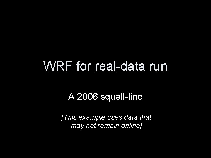 WRF for real-data run A 2006 squall-line [This example uses data that may not