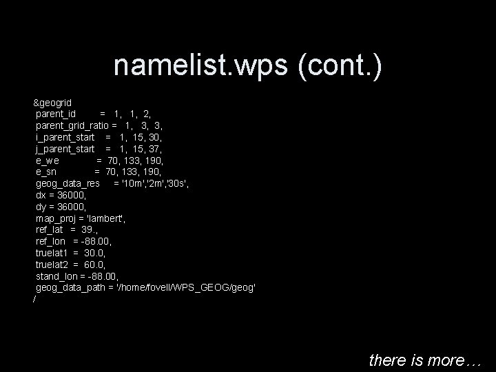 namelist. wps (cont. ) &geogrid parent_id = 1, 1, 2, parent_grid_ratio = 1, 3,