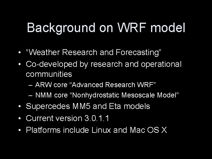 Background on WRF model • “Weather Research and Forecasting” • Co-developed by research and