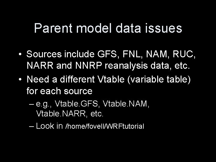 Parent model data issues • Sources include GFS, FNL, NAM, RUC, NARR and NNRP