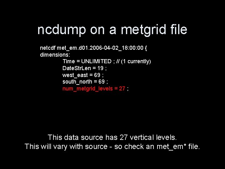 ncdump on a metgrid file netcdf met_em. d 01. 2006 -04 -02_18: 00 {