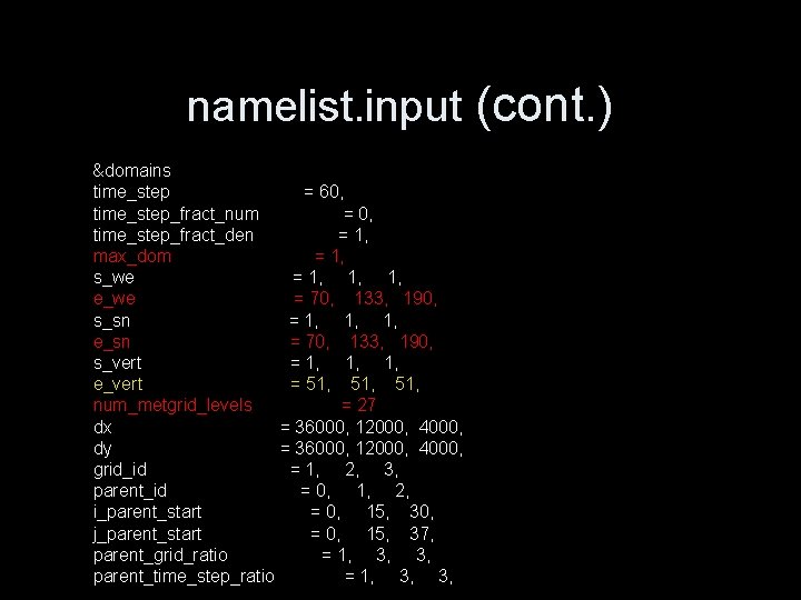 namelist. input (cont. ) &domains time_step = 60, time_step_fract_num = 0, time_step_fract_den = 1,