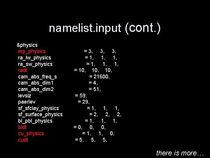 namelist. input (cont. ) &physics mp_physics ra_lw_physics ra_sw_physics radt cam_abs_freq_s cam_abs_dim 1 cam_abs_dim 2
