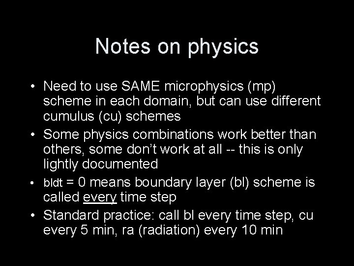 Notes on physics • Need to use SAME microphysics (mp) scheme in each domain,