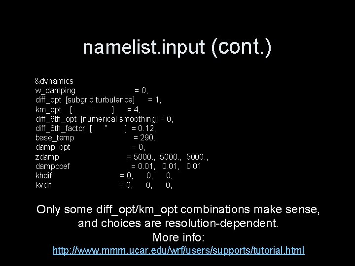 namelist. input (cont. ) &dynamics w_damping = 0, diff_opt [subgrid turbulence] = 1, km_opt